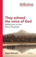 They Echoed the Voice of God: Reflections on the Minor Prophets 184625101X Book Cover