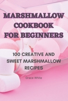 Marshmallow Cookbook for Beginners 1835006264 Book Cover