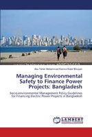 Managing Environmental Safety to Finance Power Projects: Bangladesh: Socio-environmental Management Policy Guidelines for Financing Electric Power Projects in Bangladesh 3659556688 Book Cover