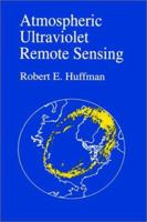 Atmospheric Ultraviolet Remote Sensing (International Geophysics) 0123603900 Book Cover