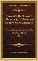 Annals Of The Town Of Hillsborough, Hillsborough County, New Hampshire: From Its First Settlement To The Year 1841 1165303442 Book Cover