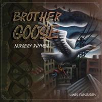 Brother Goose: Brother Goose Nursery Rhymes 1719254656 Book Cover