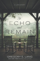 To Echo and Remain: A Love Story 0988504472 Book Cover