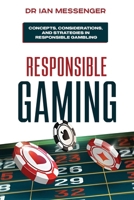 Responsible Gaming: Concepts, Considerations, and Strategies in Responsible Gambling 199837601X Book Cover