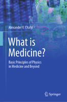 What Is Medicine?: Basic Principles of Physics in Medicine and Beyond 3031649788 Book Cover