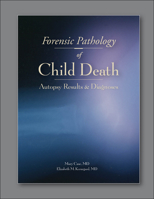 Forensic Pathology of Child Death: Autopsy Results and Diagnoses 1936590425 Book Cover