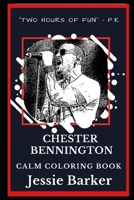 Chester Bennington Calm Coloring Book (Chester Bennington Calm Coloring Books) 1687657238 Book Cover