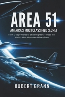 AREA 51: AMERICA'S MOST CLASSIFIED SECRET: From U-2 Spy Planes to Stealth Fighters — Inside the World’s Most Mysterious Military Base B0FS1WNN12 Book Cover