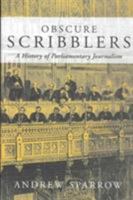 Obscure Scribblers: A History of Parliamentary Journalism 1842750615 Book Cover