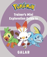 Pokémon: Trainer's Mini Exploration Guide to Galar 164722831X Book Cover