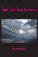 Bye Bye Bad Karma: Rewriting History to Change the Future 0997904747 Book Cover