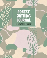 Forest Bathing Journal: 48 Guided Mindful Walks for Meditation and Nature Therapy - Inspirational quotes about the power of nature - Beautifully illustrated with botanical line drawings 1096358913 Book Cover