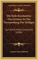 Die Rede Konstantins Des Grossen An Die Versammlung Der Heiligen: Auf Ihre Echtheit Untersucht (1908) 1161122338 Book Cover