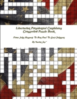 Libertarian Presidential Candidates Crossword Puzzle Book: From John Hospers To Ron Paul To Gary Johnson 1329583787 Book Cover