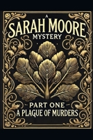A Sarah Moore Mystery (novella): Part One - A Plague of Murders (A Sarah Moore Story) B0FS1WKCKV Book Cover