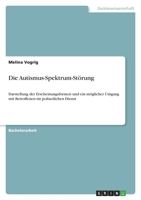 Die Autismus-Spektrum-St�rung: Darstellung der Erscheinungsformen und ein m�glicher Umgang mit Betroffenen im polizeilichen Dienst 3346618668 Book Cover