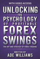 Unlocking The Psychology Of Profitable Forex Swings: The Art And Strategy Of Forex Trading B0DWKC39PB Book Cover