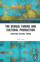 The Bengal Famine and Cultural Production: Signifying Colonial Trauma 103237019X Book Cover