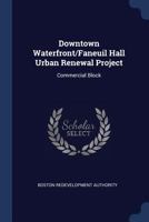 Downtown Waterfront/Faneuil Hall Urban Renewal Project: Commercial Block 1376982870 Book Cover