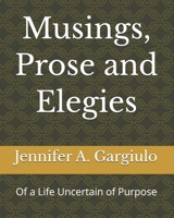 Musings, Prose and Elegies: Of a Life Uncertain of Purpose B0GX75R6NS Book Cover