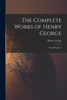 The Complete Works of Henry George: Social Problems 1015868444 Book Cover