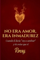 No era amor, era inmadurez: Cuando él decía "voy a cambiar" y tú creías que sí B0FSJVHP8F Book Cover