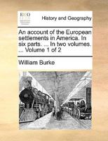 An account of the European settlements in America. In six parts. ... In two volumes. ... The fifth edition, with improvements. Volume 1 of 2 1170470122 Book Cover