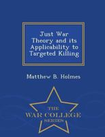 Just War Theory and Its Applicability to Targeted Killing 1297474392 Book Cover