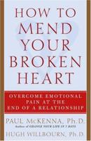 How to Mend Your Broken Heart: Overcome Emotional Pain at the End of a Relationship 1400054044 Book Cover