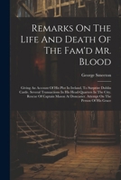 Remarks On The Life And Death Of The Fam'd Mr. Blood: Giving An Account Of His Plot In Ireland, To Surprize Dublin Castle. Several Transactions In His ... Doncaster. Attempt On The Person Of His Grace 1022600893 Book Cover