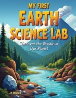 My First Earth Science Lab: Hands-On Projects to Learn About Rocks, Volcanoes, Fossils, and More B0FP947QSW Book Cover