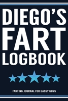 Diego's Fart Logbook Farting Journal For Gassy Guys: Diego Name Gift Funny Fart Joke Farting Noise Gag Gift Logbook Notebook Journal Guy Gift 6x9 170791396X Book Cover