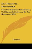 Das Theater In Deutschland: Seine Geschichtliche Entwickelung Und Kulturelle Bedeutung Bis Zur Gegenwart (1894) 1167465407 Book Cover