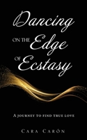 Dancing On the Edge Of Ecstasy: A journey to find true love 1662812981 Book Cover