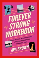 Forever Strong Workbook: Building Resilience and Lasting Strength (A Practical Guide Inspired by Dr. Gabrielle Lyon) 1300295120 Book Cover