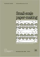 Small-scale Paper-making (Technology Series. Technical Memorandum No. 8) (Technology) 9221039714 Book Cover