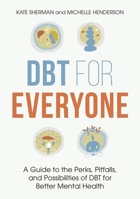 Dbt for Everyone: A Guide to the Perks, Pitfalls, and Possibilities of Dbt for Better Mental Health 1839975881 Book Cover