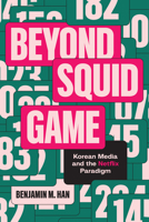 Beyond Squid Game: Korean Media and the Netflix Paradigm 1477333932 Book Cover