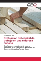 Evaluación del capital de trabajo en una empresa cubana: Diseño de un procedimiento para su aplicación en la Empresa de Materiales de Construcción de Las Tunas, Cuba 3659063096 Book Cover