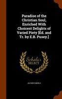 Paradisus Animæ Christianæ: Paradise of the Christian Soul, Enriched with Choicest Delights of Varied Piety 1344934161 Book Cover