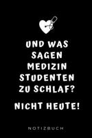 Und was sagen Medizinstudenten zu Schlaf? Nicht heute! Notizbuch: A5 Studienplaner witziger Spruch für zukünftige Ärzte | Medizinstudium | ... | Physikum | Studienbeginn (German Edition) 1694304620 Book Cover