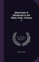 Memorials of Edinburgh in the Olden Time 1021625914 Book Cover