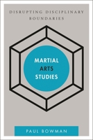 Martial Arts Studies: Disrupting Disciplinary Boundaries (Disruptions) 1783481285 Book Cover