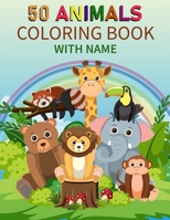 50 Animals Coloring Book With Name: 50-Cute Animals Coloring Adventure Immerse Yourself in Nature's Palette with Majestic Creatures from Around the World. B0CRP9K8NV Book Cover
