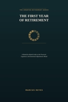 The First Year of Retirement: A Month-by-Month Guide to the Practical, Logistical, and Emotional Adjustments Ahead (The Smarter Retirement Series) B0HCWVHFLH Book Cover