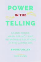 Power in the Telling: Grand Ronde, Warm Springs, and Intertribal Relations in the Casino Era 0295743360 Book Cover