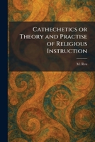 Cathechetics or Theory and Practise of Religious Instruction 1025541294 Book Cover