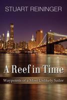 A Reef in Time: Waypoints of a Most Unlikely Sailor 1628650931 Book Cover