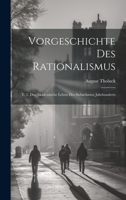 Vorgeschichte Des Rationalismus: T. 1, Das Akademische Leben Des Siebzehnten Jahrhunderts 1021880213 Book Cover