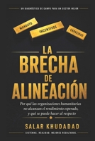 LA BRECHA DE ALINEACIÓN: Por qué las organizaciones humanitarias no alcanzan el rendimiento esperado, y qué se puede hacer al respecto (Spanish Edition) B0HH8X4R48 Book Cover